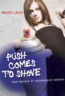 Push Comes to Shove : New Images of Aggressive Women - Book