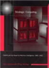 Strategic Computing : DARPA and the Quest for Machine Intelligence, 1983-1993 - Book