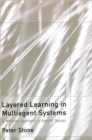 Layered Learning in Multiagent Systems : A Winning Approach to Robotic Soccer - Book