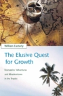The Elusive Quest for Growth : Economists' Adventures and Misadventures in the Tropics - eBook
