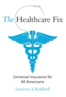 The Healthcare Fix : Universal Insurance for All Americans - eBook