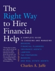 The Right Way to Hire Financial Help : A Complete Guide to Choosing and Managing Brokers, Financial Planners, Insurance Agents, Lawyers, Tax Preparers, Bankers, and Real Estate Agents - eBook