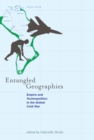 Entangled Geographies : Empire and Technopolitics in the Global Cold War - eBook