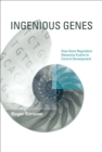 Ingenious Genes : How Gene Regulation Networks Evolve to Control Development - eBook