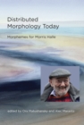Distributed Morphology Today : Morphemes for Morris Halle - eBook