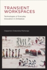 Transient Workspaces : Technologies of Everyday Innovation in Zimbabwe - eBook