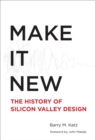 Make It New : A History of Silicon Valley Design - eBook