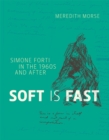Soft is Fast : Simone Forti in the 1960s and After - eBook