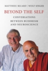 Beyond the Self : Conversations between Buddhism and Neuroscience - eBook