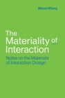 The Materiality of Interaction : Notes on the Materials of Interaction Design - eBook
