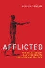 Afflicted : How Vulnerability Can Heal Medical Education and Practice - eBook