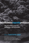 Aesthetics Equals Politics : New Discourses across Art, Architecture, and Philosophy - eBook