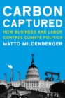Carbon Captured : How Business and Labor Control Climate Politics - eBook