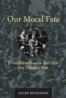 Our Moral Fate : Evolution and the Escape from Tribalism - eBook