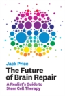 The Future of Brain Repair : A Realist's Guide to Stem Cell Therapy - eBook