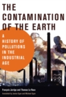 The Contamination of the Earth : A History of Pollutions in the Industrial Age - eBook