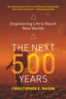 The Next 500 Years : Engineering Life to Reach New Worlds - eBook