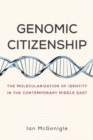 Genomic Citizenship : The Molecularization of Identity in the Contemporary Middle East - eBook
