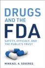 Drugs and the FDA : Safety, Efficacy, and the Public's Trust - eBook