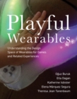 Playful Wearables : Understanding the Design Space of Wearables for Games and Related Experiences - eBook