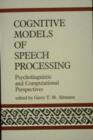 Cognitive Models of Speech Processing : Psycholinguistic and Computational Perspectives - Book