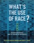 What's the Use of Race? : Modern Governance and the Biology of Difference - Book