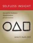 Selfless Insight : Zen and the Meditative Transformations of Consciousness - Book
