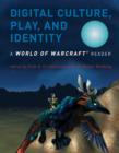 Digital Culture, Play, and Identity : A World of Warcraft (R) Reader - Book