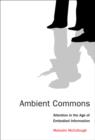 Ambient Commons : Attention in the Age of Embodied Information - Book