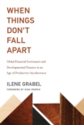 When Things Don't Fall Apart : Global Financial Governance and Developmental Finance in an Age of Productive Incoherence - Book