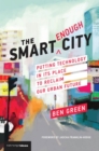 The Smart Enough City : Putting Technology in Its Place to Reclaim Our Urban Future - Book