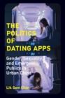 The Politics of Dating Apps : Gender, Sexuality, and Emergent Publics in Urban China - Book