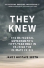 They Knew : The US Federal Government's Fifty-Year Role in Causing the Climate Crisis  - Book
