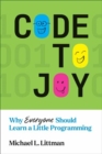 Code to Joy : Why Everyone Should Learn a Little Programming - Book