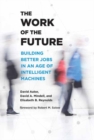 The Work of the Future : Building Better Jobs in an Age of Intelligent Machines - Book