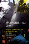 Arguments that Count : Physics, Computing, and Missile Defense, 1949-2012 - Book