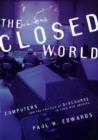 The Closed World : Computers and the Politics of Discourse in Cold War America - Book