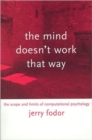 The Mind Doesn't Work That Way : The Scope and Limits of Computational Psychology - Book