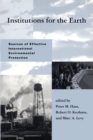 Institutions for the Earth : Sources of Effective International Environmental Protection - Book