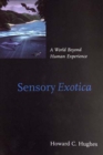Sensory Exotica : A World beyond Human Experience - Book