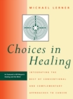 Choices in Healing : Integrating the Best of Conventional and Complementary Approaches to Cancer - Book