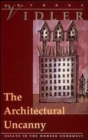 The Architectural Uncanny : Essays in the Modern Unhomely - Book