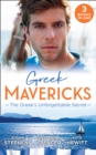 Greek Mavericks: The Greek's Unforgettable Secret : The Secret Kept from the Greek / the Giannakis Bride / the Marakaios Baby - Book