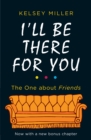 I'll Be There For You : The Ultimate Book for Friends Fans Everywhere - Book