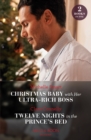 Christmas Baby With Her Ultra-Rich Boss / Twelve Nights In The Prince's Bed : Christmas Baby with Her Ultra-Rich Boss / Twelve Nights in the Prince's Bed - Book