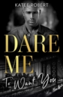Dare Me To Want You : Make Me Want (the Make Me Series) / Make Me Need / Make Me Yours - Book