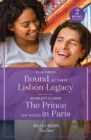 Bound By Their Lisbon Legacy / The Prince She Kissed In Paris : Bound by Their Lisbon Legacy / the Prince She Kissed in Paris - Book