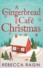 A Gingerbread Cafe Christmas : Christmas at the Gingerbread Cafe / Chocolate Dreams at the Gingerbread Cafe / Christmas Wedding at the Gingerbread Cafe - Book