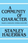 A Community of Character : Toward a Constructive Christian Social Ethic - Book