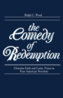 Comedy of Redemption : Christian Faith and Comic Vision in Four American Novelists - Book
